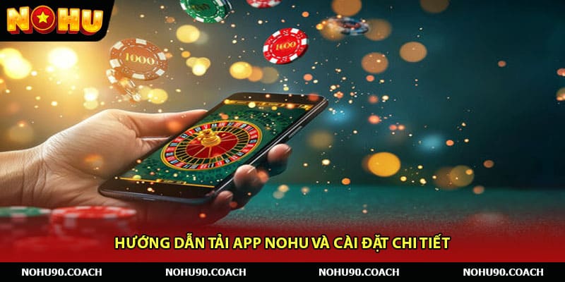 Hướng dẫn tải app Nohu và cài đặt chi tiết 