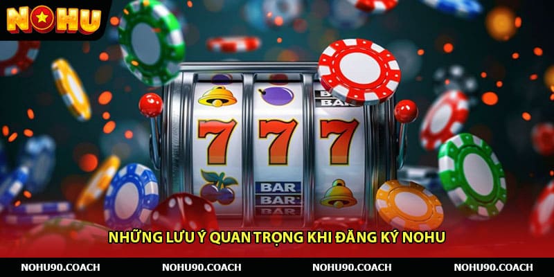 Những lưu ý quan trọng khi đăng ký Nohu